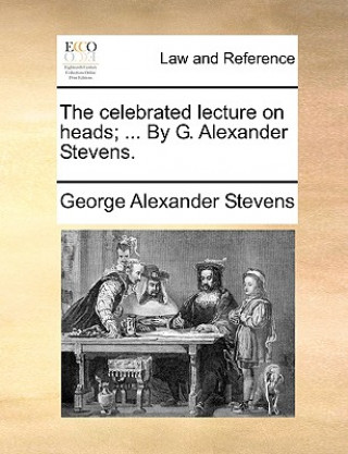 Книга Celebrated Lecture on Heads; ... by G. Alexander Stevens. George Alexander Stevens