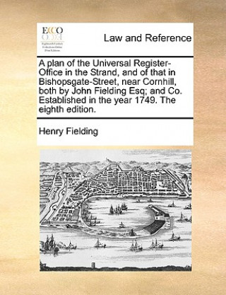 Kniha Plan of the Universal Register-Office in the Strand, and of That in Bishopsgate-Street, Near Cornhill, Both by John Fielding Esq; And Co. Established Henry Fielding