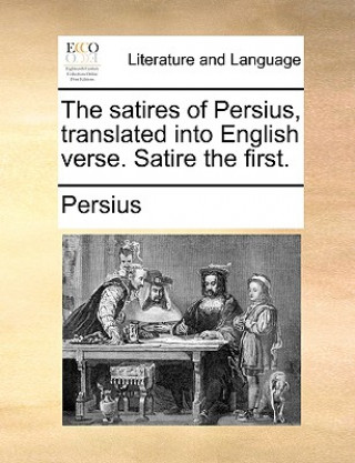 Könyv Satires of Persius, Translated Into English Verse. Satire the First. Persius