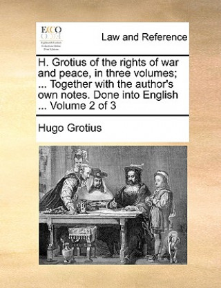 Книга H. Grotius of the rights of war and peace, in three volumes; ... Together with the author's own notes. Done into English ... Volume 2 of 3 Hugo Grotius
