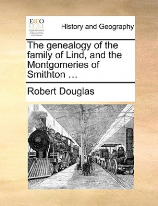 Książka Genealogy of the Family of Lind, and the Montgomeries of Smithton ... Robert Douglas