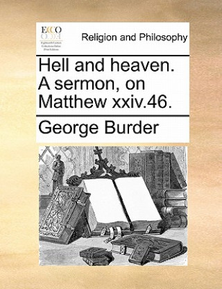 Knjiga Hell and Heaven. a Sermon, on Matthew XXIV.46. George Burder