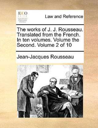 Libro Works of J. J. Rousseau. Translated from the French. in Ten Volumes. Volume the Second. Volume 2 of 10 Jean-Jacques Rousseau