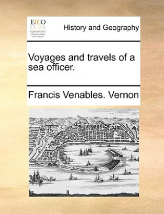 Книга Voyages and Travels of a Sea Officer. Francis Venables. Vernon