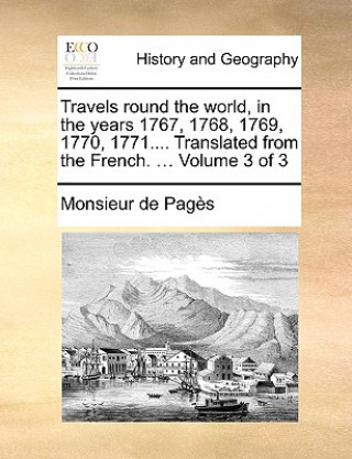 Könyv Travels round the world, in the years 1767, 1768, 1769, 1770, 1771.... Translated from the French. ...  Volume 3 of 3 Monsieur de Pagï¿½s