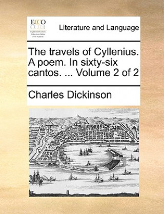 Könyv Travels of Cyllenius. a Poem. in Sixty-Six Cantos. ... Volume 2 of 2 Charles Dickinson