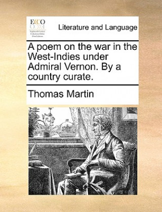 Knjiga Poem on the War in the West-Indies Under Admiral Vernon. by a Country Curate. Martin