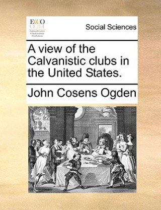 Carte View of the Calvanistic Clubs in the United States. John Cosens Ogden