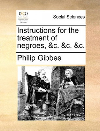 Livre Instructions for the Treatment of Negroes, &C. &C. &C. Philip Gibbes