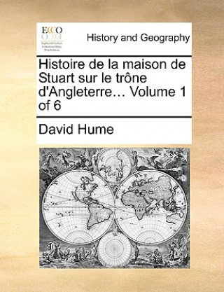 Carte Histoire de la maison de Stuart sur le trï¿½ne d'Angleterre...  Volume 1 of 6 David Hume
