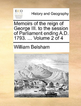 Carte Memoirs of the reign of George III. to the session of Parliament ending A.D. 1793. ...  Volume 2 of 4 William Belsham
