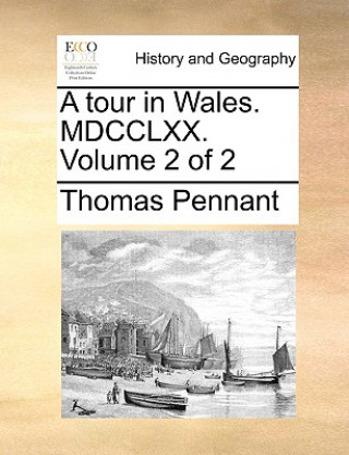 Knjiga tour in Wales. MDCCLXX. Volume 2 of 2 Thomas Pennant