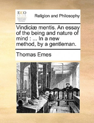Carte Vindiciae Mentis. an Essay of the Being and Nature of Mind Thomas Emes
