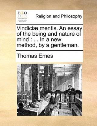 Livre Vindiciae Mentis. an Essay of the Being and Nature of Mind Thomas Emes