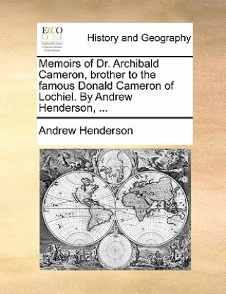 Kniha Memoirs of Dr. Archibald Cameron, Brother to the Famous Donald Cameron of Lochiel. by Andrew Henderson, ... Henderson