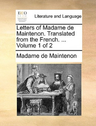 Kniha Letters of Madame de Maintenon. Translated from the French. ... Volume 1 of 2 Madame de Maintenon