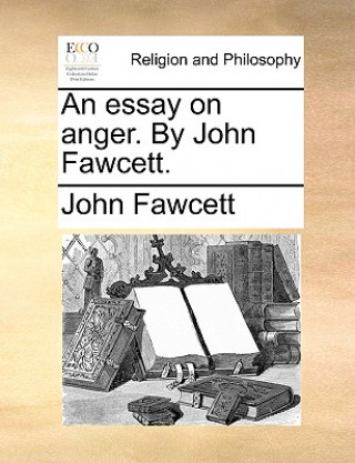 Knjiga Essay on Anger. by John Fawcett. John Fawcett