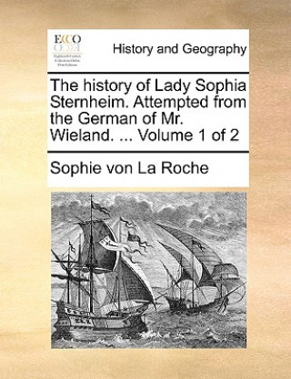 Carte History of Lady Sophia Sternheim. Attempted from the German of Mr. Wieland. ... Volume 1 of 2 Sophie von La Roche