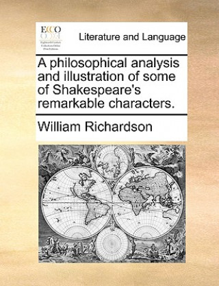 Knjiga A philosophical analysis and illustration of some of Shakespeare's remarkable characters. William Richardson