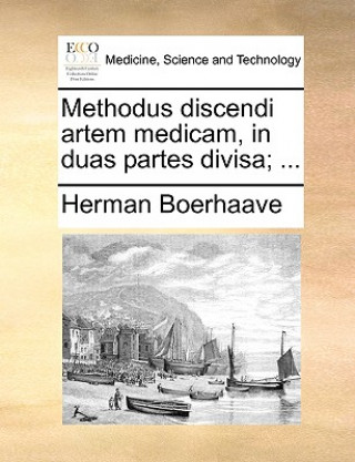 Carte Methodus discendi artem medicam, in duas partes divisa; ... Herman Boerhaave