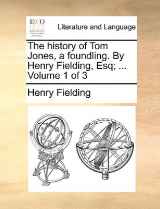 Knjiga History of Tom Jones, a Foundling. by Henry Fielding, Esq; ... Volume 1 of 3 Henry Fielding