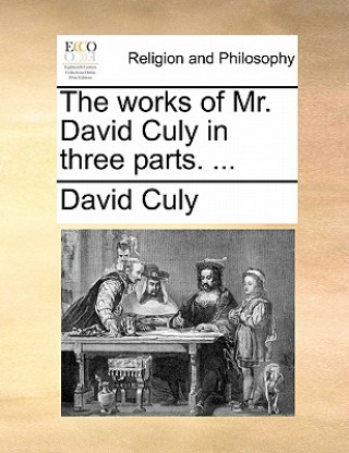 Carte Works of Mr. David Culy in Three Parts. ... David Culy