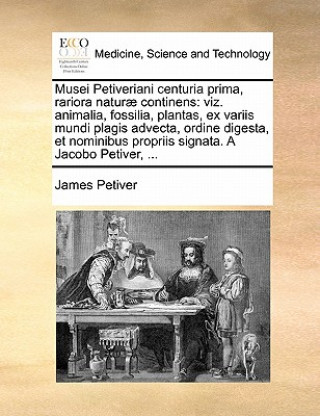 Livre Musei Petiveriani Centuria Prima, Rariora Naturae Continens James Petiver