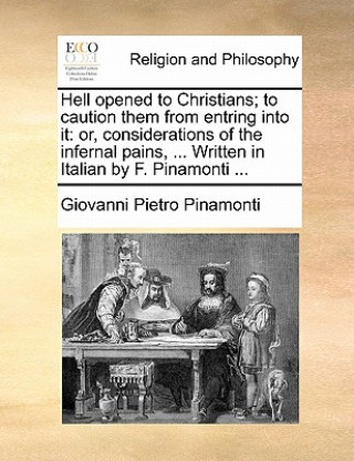 Kniha Hell Opened to Christians; To Caution Them from Entring Into It Giovanni Pietro Pinamonti