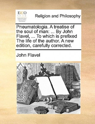 Kniha Pneumatologia. a Treatise of the Soul of Man John Flavel