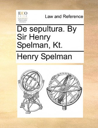Carte de Sepultura. by Sir Henry Spelman, Kt. Henry Spelman