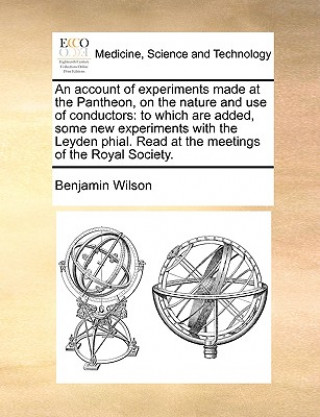 Kniha Account of Experiments Made at the Pantheon, on the Nature and Use of Conductors Benjamin Wilson