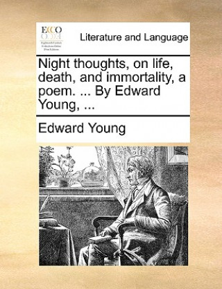Könyv Night Thoughts, on Life, Death, and Immortality, a Poem. ... by Edward Young, ... Edward Young