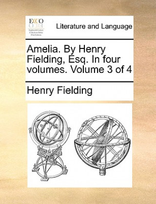 Książka Amelia. by Henry Fielding, Esq. in Four Volumes. Volume 3 of 4 Henry Fielding