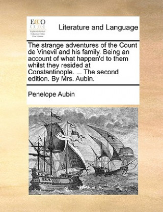 Libro Strange Adventures of the Count de Vinevil and His Family. Being an Account of What Happen'd to Them Whilst They Resided at Constantinople. ... the Se Penelope Aubin