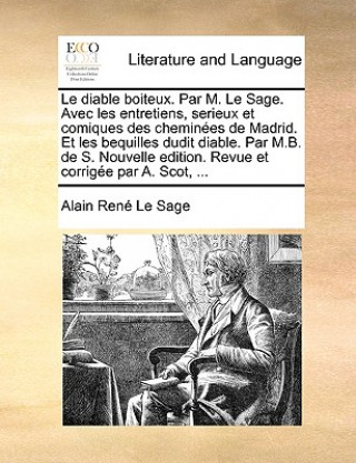 Carte Diable Boiteux. Par M. Le Sage. Avec Les Entretiens, Serieux Et Comiques Des Chemines de Madrid. Et Les Bequilles Dudit Diable. Par M.B. de S. Nou Alain Rene Le Sage