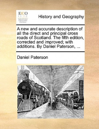 Książka New and Accurate Description of All the Direct and Principal Cross Roads of Scotland. the Fifth Edition, Corrected and Improved; With Additions. by Da Daniel Paterson