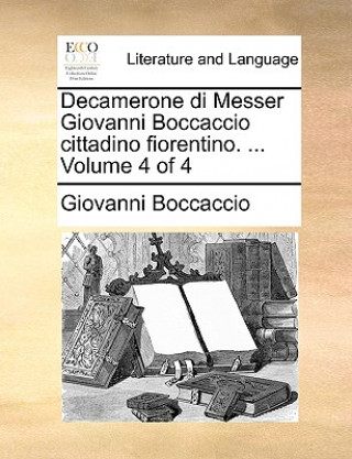 Książka Decamerone Di Messer Giovanni Boccaccio Cittadino Fiorentino. ... Volume 4 of 4 Giovanni Boccaccio