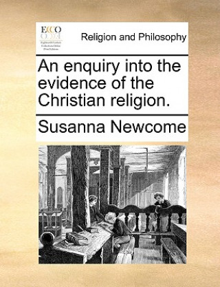 Kniha Enquiry Into the Evidence of the Christian Religion. Susanna Newcome