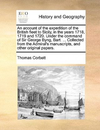 Carte Account of the Expedition of the British Fleet to Sicily, in the Years 1718, 1719 and 1720. Under the Command of Sir George Byng, Bart. ... Collected Thomas Corbett