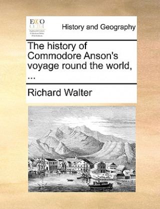 Carte History of Commodore Anson's Voyage Round the World, ... Richard Walter