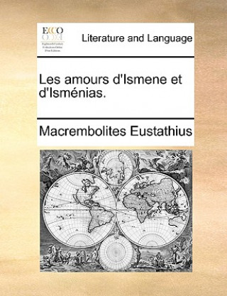 Carte Les Amours D'Ismene Et D'Ismnias. Macrembolites Eustathius