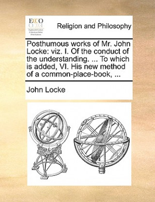 Carte Posthumous Works of Mr. John Locke John Locke