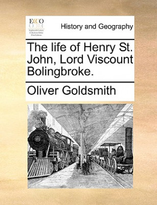 Книга The life of Henry St. John, Lord Viscount Bolingbroke. Oliver Goldsmith