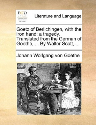 Könyv Goetz of Berlichingen, with the Iron Hand Johann Wolfgang von Goethe