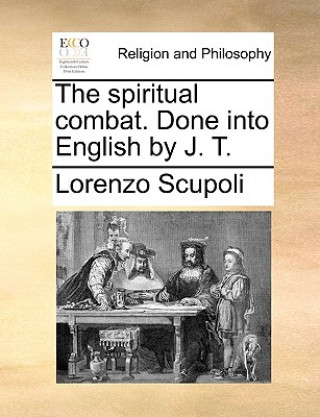 Buch Spiritual Combat. Done Into English by J. T. Lorenzo Scupoli