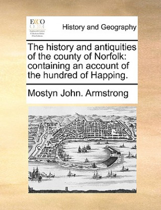 Kniha History and Antiquities of the County of Norfolk Mostyn John. Armstrong