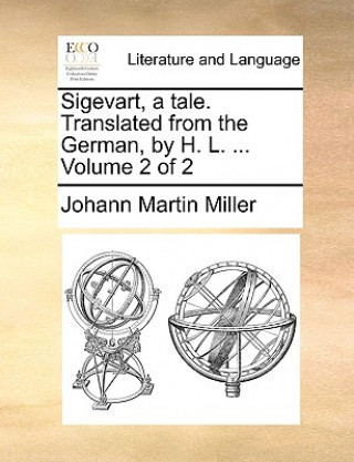 Книга Sigevart, a Tale. Translated from the German, by H. L. ... Volume 2 of 2 Johann Martin Miller