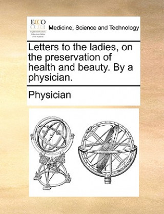 Buch Letters to the Ladies, on the Preservation of Health and Beauty. by a Physician. Physician