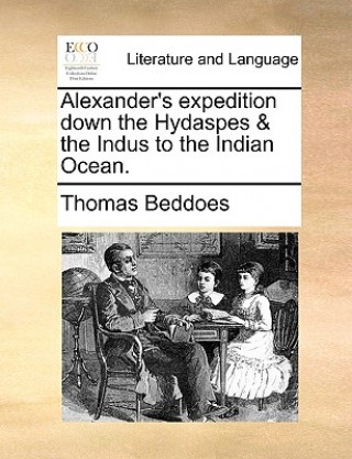 Buch Alexander's Expedition Down the Hydaspes & the Indus to the Indian Ocean. Thomas Beddoes