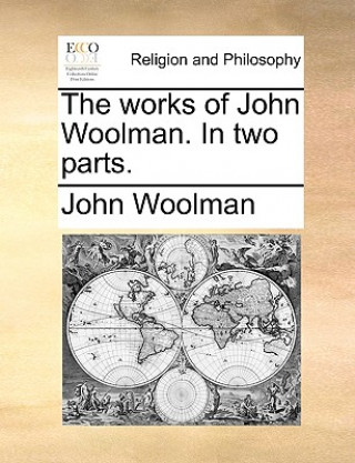 Carte Works of John Woolman. in Two Parts. John Woolman